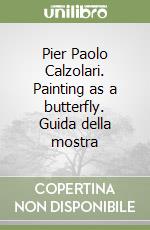 Pier Paolo Calzolari. Painting as a butterfly. Guida della mostra