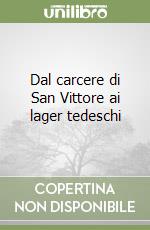 Dal carcere di San Vittore ai lager tedeschi