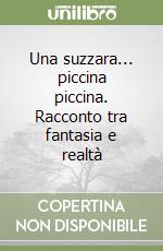 Una suzzara... piccina piccina. Racconto tra fantasia e realtà