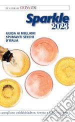 Sparkle 2023. Guida ai migliori spumanti secchi d'Italia libro