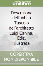 Descrizione dell'antico Tuscolo dell'architetto Luigi Canina. Ediz. illustrata libro