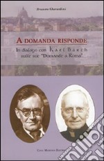 A domanda risponde. Il dialogo con Karl Barth sue «domande a Roma» libro