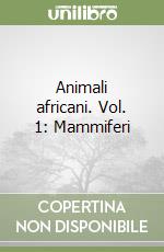 Animali africani. Vol. 1: Mammiferi libro