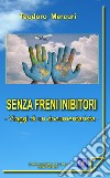 Senza freni inibitori. Viaggi di un documentarista libro di Mercuri Teodoro