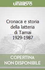 Cronaca e storia della latteria di Tamai 1929-1987 libro