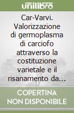 Car-Varvi. Valorizzazione di germoplasma di carciofo attraverso la costituzione varietale e il risanamento da virus libro