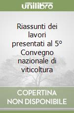 Riassunti dei lavori presentati al 5° Convegno nazionale di viticoltura libro