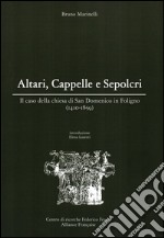 Altari, cappelle e sepolcri. Il caso della chiesa di San Domenico in Foligno (1410-1859)