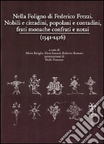 Nella Foligno di Federico Frezzi. Nobili e cittadini, popolani e contadini, frati monache confrati e notai (1341-1416) libro