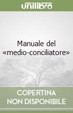 Manuale del «medio-conciliatore» libro