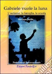 Gabriele vuole la luna. L'autismo, la famiglia, la scuola libro