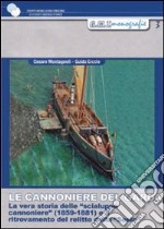 Le cannoniere del Garda. La vera storia delle «scialupe cannoniere» (1859-1881) e il ritrovamento del relitto della «Sesia» libro