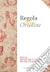 Regola delle Orsoline. Epilogo dalla Regola delle vergini di S. Orsola della città e diocesi di Casale Monferrato libro