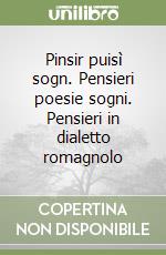 Pinsir puisì sogn. Pensieri poesie sogni. Pensieri in dialetto romagnolo