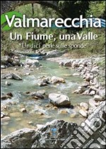 Valmarecchia. Un fiume, una valle «undici perle sulle sponde» libro