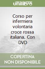 Corso per infermiera volontaria croce rossa italiana. Con DVD libro