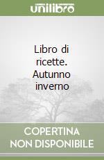 Libro di ricette. Autunno inverno