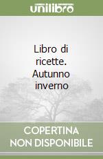 Libro di ricette. Autunno inverno libro