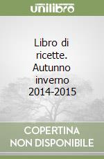 Libro di ricette. Autunno inverno 2014-2015 libro