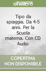 Tipo da spiaggia. Da 4-5 anni. Per la Scuola materna. Con CD Audio libro