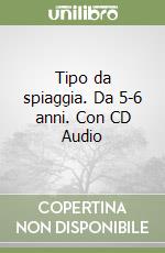 Tipo da spiaggia. Da 5-6 anni. Con CD Audio libro