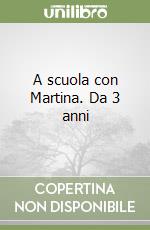 A scuola con Martina. Da 3 anni libro