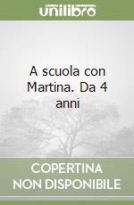 A scuola con Martina. Da 4 anni libro