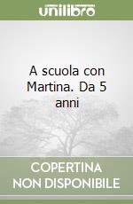 A scuola con Martina. Da 5 anni libro