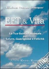 EFT & vita. Come usare EFT per salute, guarigione e felicità libro