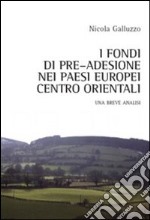 I fondi di pre-adesione nei paesi europei centro orientali. Una breve analisi libro