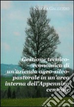 Gestione tecnico-economica di un'azienda agro-silvo-pastorale in un'area interna dell'Appennino centrale libro