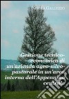 Gestione tecnico-economica di un'azienda agro-silvo-pastorale in un'area interna dell'Appennino centrale libro di Galluzzo Nicola