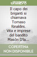 Il capo dei briganti si chiamava Tomaso Rinaldini. Vita e imprese del bandito Masón D'la B'lóna da Montemaggiore libro