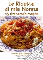 Le ricette di mia nonna. Un anno nella mia cucina. Ediz. italiana e inglese libro