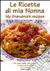 Le ricette di mia nonna. Un anno nella mia cucina. Ediz. italiana e inglese libro