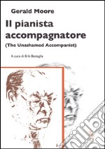 Il pianista accompagnatore (The unashamed accompanist) libro