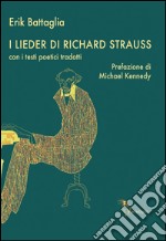 I Lieder di Richard Strauss. Con i testi poetici tradotti libro