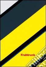 Fruhtrunk. Ein konkreter Maler. Ediz. italiana e inglese libro