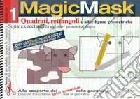 MagicMask. Ediz. a colori. Ediz. a spirale. Vol. 1: Quadrati, rettangoli e altre figure geometriche-Squares, rectangles and other geometrical shapes libro