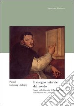 Il disegno naturale del mondo. Saggio sulla biografia di Egnatio Danti con l'edizione del «Carteggio» libro