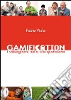 Gamification. I videogiochi nella vita quotidiana libro di Viola Fabio