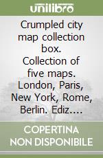 Crumpled city map collection box. Collection of five maps. London, Paris, New York, Rome, Berlin. Ediz. multilingue libro