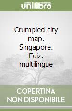 Crumpled city map. Singapore. Ediz. multilingue libro