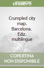 Crumpled city map. Barcelona. Ediz. multilingue libro