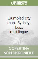 Crumpled city map. Sydney. Ediz. multilingue libro