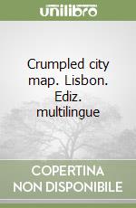 Crumpled city map. Lisbon. Ediz. multilingue libro