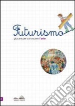 Futurismo. Giocare per conoscere l'arte. Con stickers libro