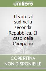 Il voto al sud nella seconda Repubblica. Il caso della Campania