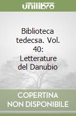 Biblioteca tedecsa. Vol. 40: Letterature del Danubio libro