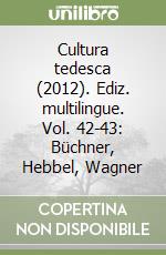 Cultura tedesca (2012). Ediz. multilingue. Vol. 42-43: Büchner, Hebbel, Wagner libro